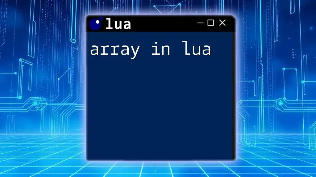 Mastering The Array in Lua: A Quick Guide