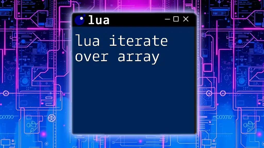 Lua Iterate Over Array: A Simple Guide to Mastery