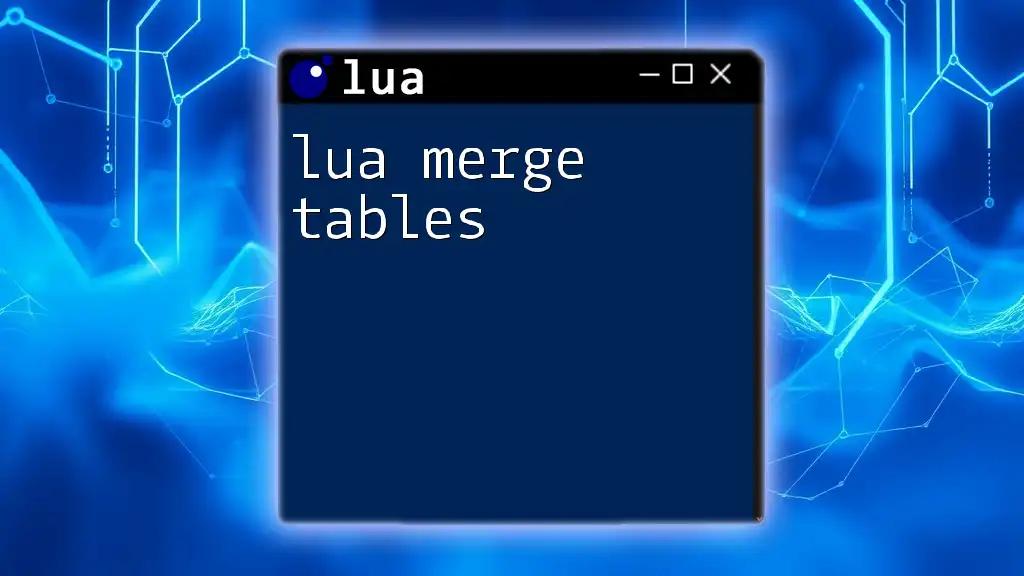 Mastering Lua Merge Tables: A Quick Guide