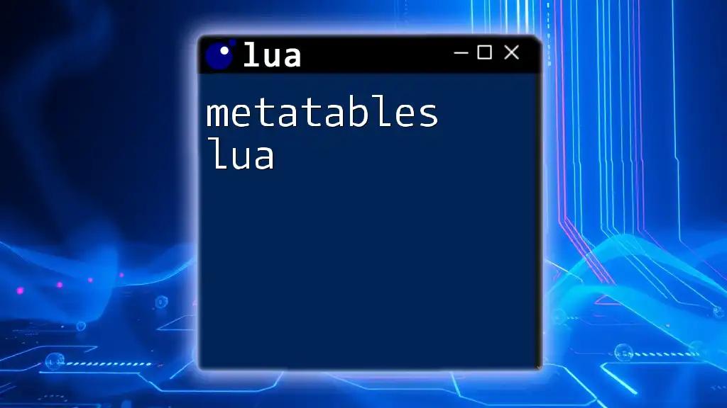 Mastering Metatables in Lua: A Quick Guide