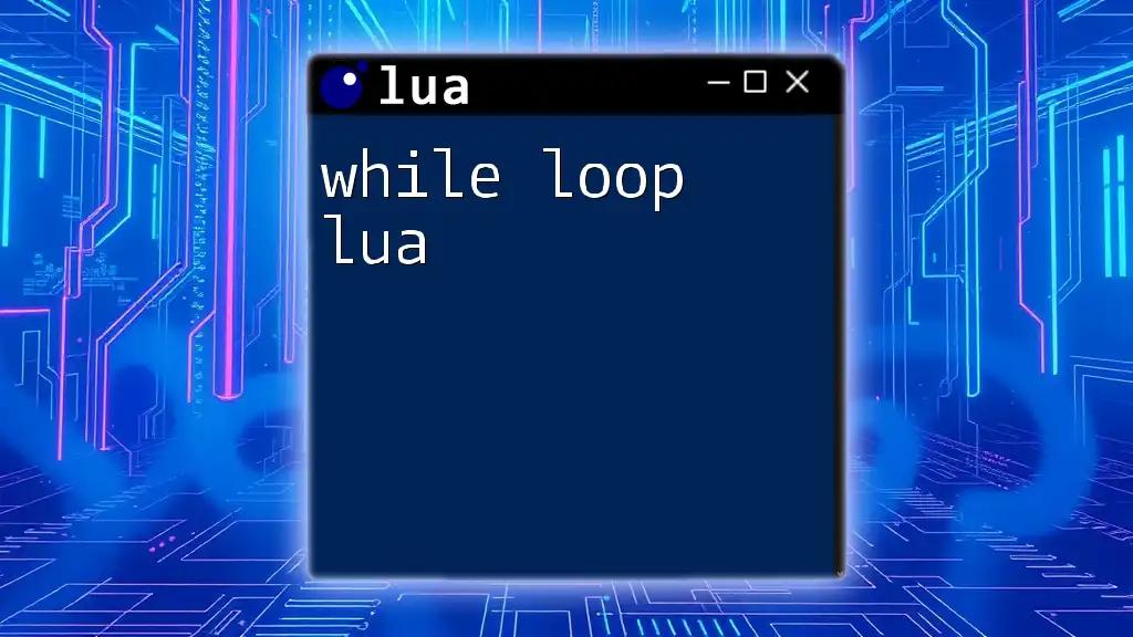 Mastering While Loop Lua: A Quick Guide