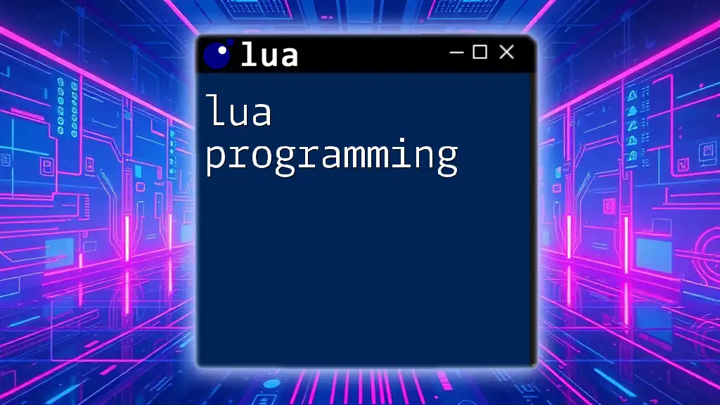 Mastering Lua Programming: Quick Tips and Tricks