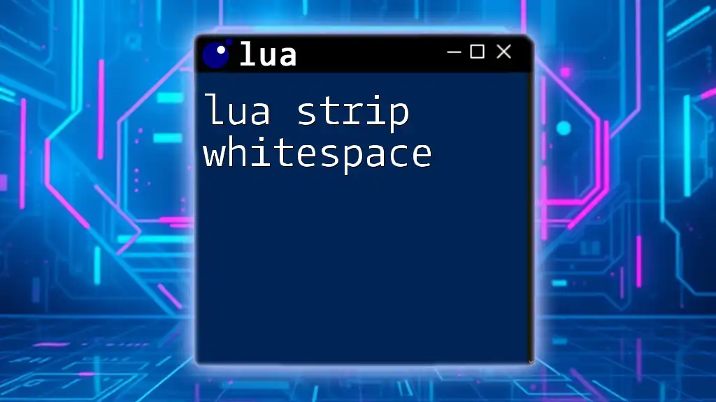 Lua Strip Whitespace: A Simple Guide to Clean Strings