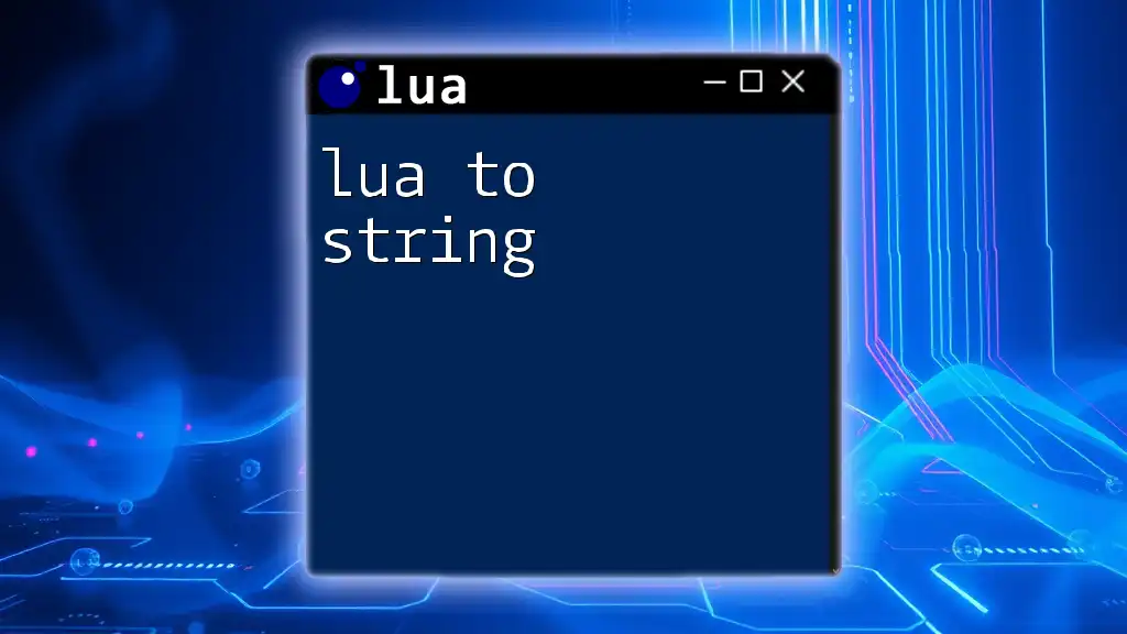 Mastering Lua To String: Quick Tips and Tricks